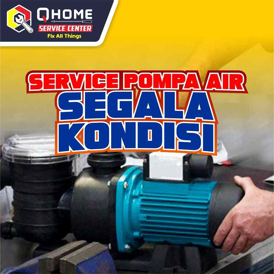 Qhome service center servis pompa segala kondisi