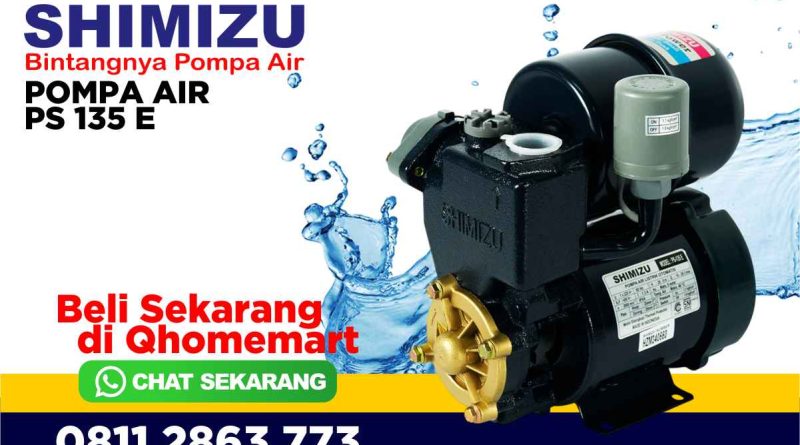 Kelebihan dan Kekurangan Pompa Air Shimizu PS 135 E